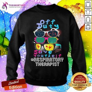 Off Duty Glasses Save Yourself Respiratory Therapist Sweatshirt