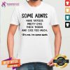 Original Some Aunts Have Tattoos Pretty Eyes Shirt