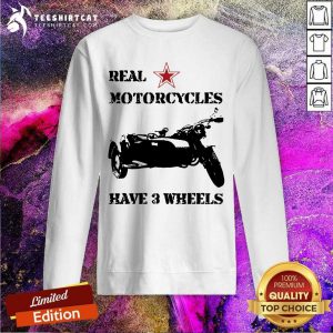 Real Motorcycles Have 3 Wheels Sweatshirt