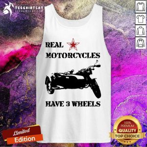 Real Motorcycles Have 3 Wheels Tank Top