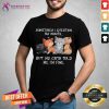 Sometimes I Question My Sanity I Am Fine Cats Shirt