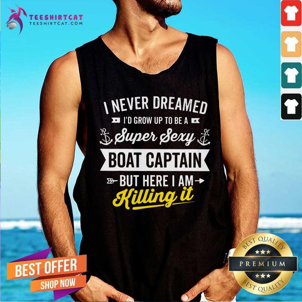 Super Sexy Boat Captain Killing It Letter Tank Top Super Sexy Boat Captain Killing It Letter Tank Top