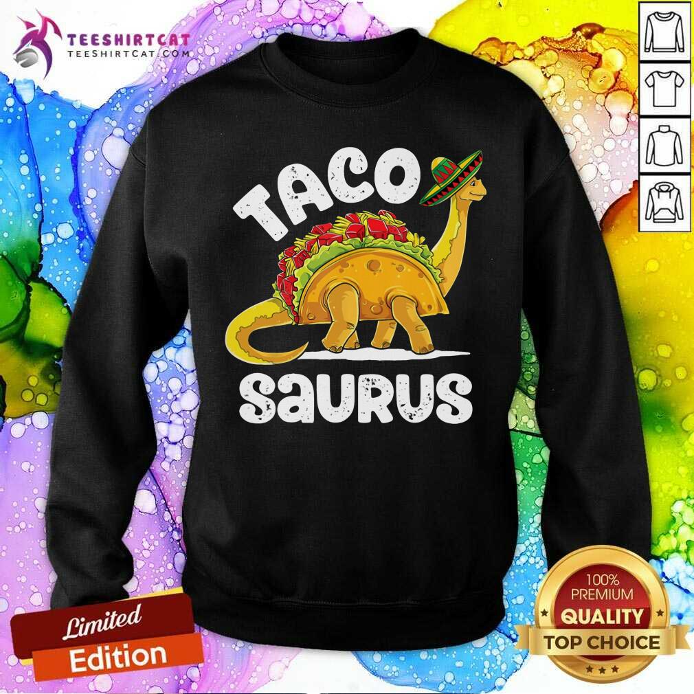Tacosaurus Taco Dinosaur Sweatshirt Tacosaurus Taco Dinosaur Sweatshirt