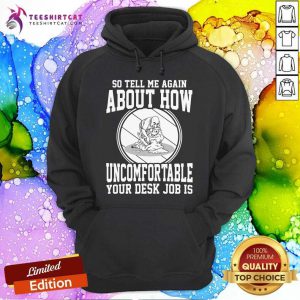 Tell Me About How Uncomfortable Your Desk Job Is Hoodie