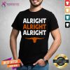 Texas Football Alright Alright Alright Long Horn Shirt