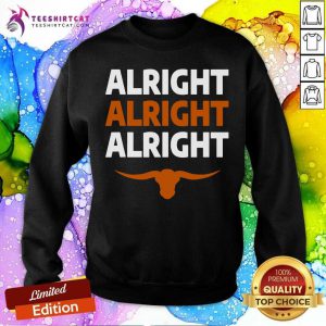 Texas Football Alright Alright Alright Long Horn Sweatshirt