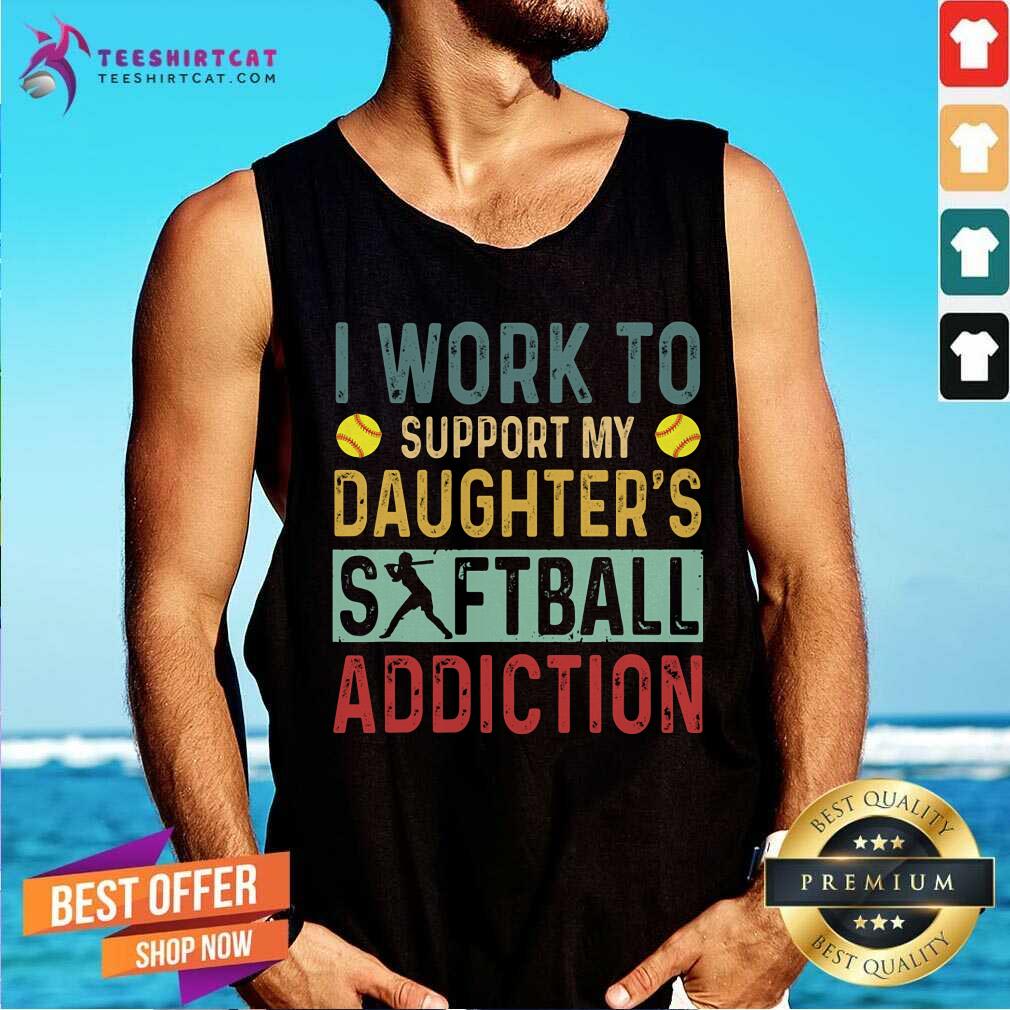 Work To Support My Daughters Softball Addiction Vintage Tank Top Work To Support My Daughters Softball Addiction Vintage Tank Top