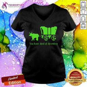 You Have Died Of Dysentery V-neck