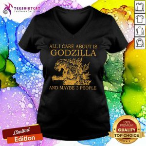 All I Care About Is Godzilla And Maybe 3 People V-neck