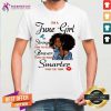I Am A June Girl Stronger Braver Smarter Shirt