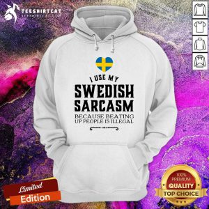 I Use My Swedish Sarcasm Hoodie