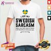I Use My Swedish Sarcasm Shirt