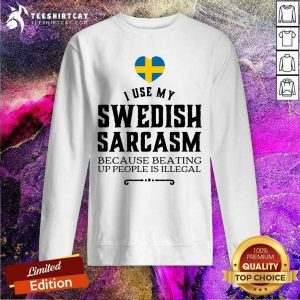 I Use My Swedish Sarcasm Sweatshirt