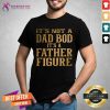 It Is Not A Dad Bod It Is A Father Figure Twinkle Shirt