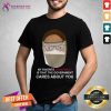 Karen Conspiracy Is That The Government Cares About You Shirt