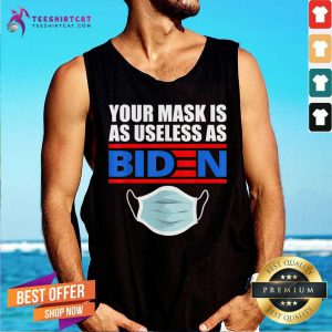 Your Mask Is As Useless As Biden Tank Top