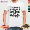 This Mom Runs On Coffee And Yoga Shirt
