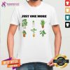 Just One More Plant Shirt