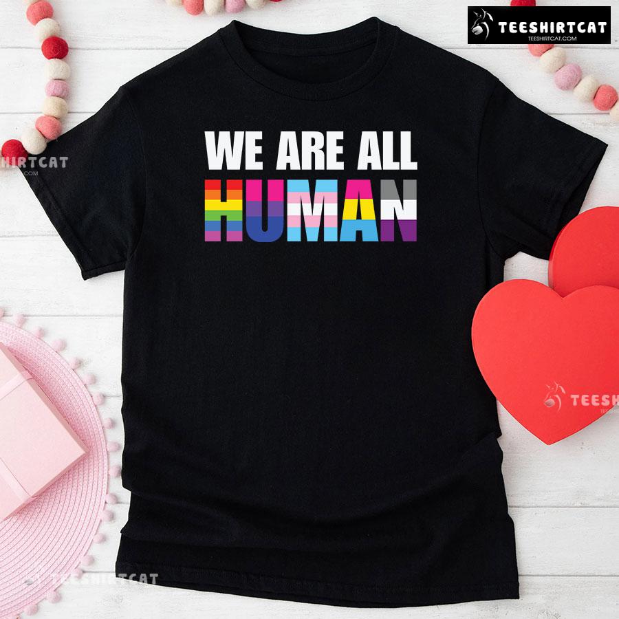 We Are All Human LGBT T-Shirt We Are All Human LGBT T-Shirt