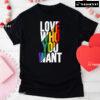 Love Who You Want LGBT T-Shirt