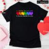 Be Careful Who You Hate It Could Be Someone You Love Heart T-Shirt