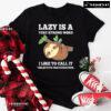 Lazy Is A Very Strong Word I Like To Call It Selective Participation Sloth T-Shirt