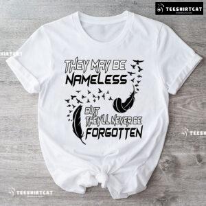They May Be Nameless But They'll Never Be Forgotten T-Shirt