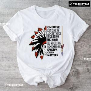 Choose Kindness Acceptance Inclusion Be Kind Every Child Matters T-Shirt