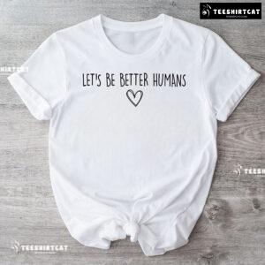 Let's Be Better Humans Every Child Matters T-Shirt