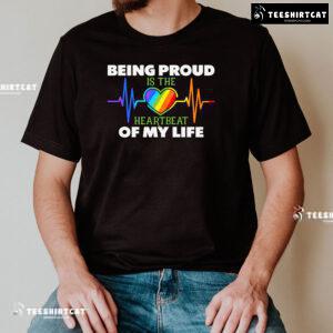 Being Proud Is The Heartbeat Of My Life T-Shirt