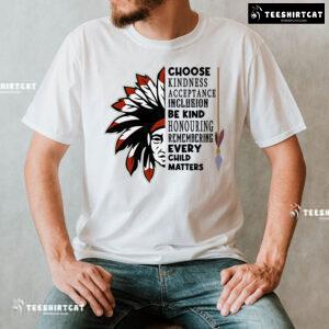 Choose Kindness Acceptance Inclusion Be Kind Every Child Matters T-Shirt