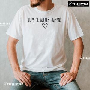 Let's Be Better Humans Every Child Matters T-Shirt