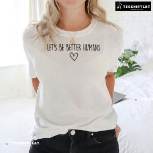 Let's Be Better Humans Every Child Matters T-Shirt