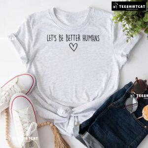 Let's Be Better Humans Every Child Matters T-Shirt