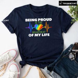 Being Proud Is The Heartbeat Of My Life T-Shirt