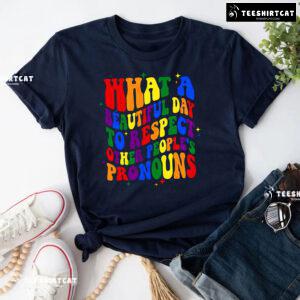What A Beautiful Day To Respect Other People's Pronouns T-Shirt - Black Tee