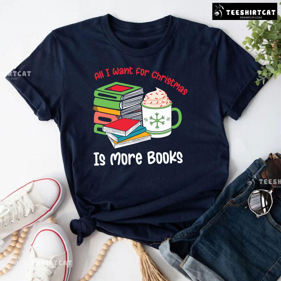 3-navy-rea230920am28 All I Want For Christmas Is More Books T-Shirt
