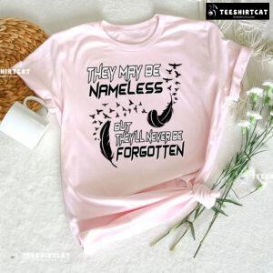 They May Be Nameless But They'll Never Be Forgotten T-Shirt