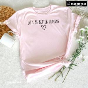 Let's Be Better Humans Every Child Matters T-Shirt
