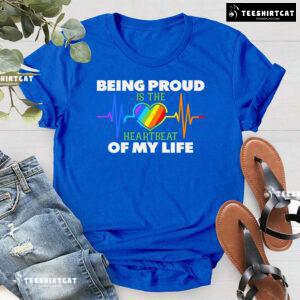 Being Proud Is The Heartbeat Of My Life T-Shirt