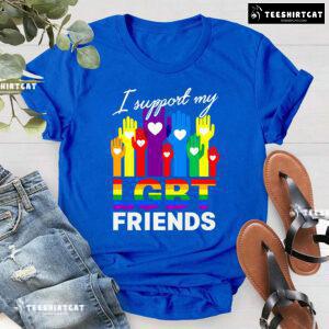 I Support My LGBT Friends T-Shirt