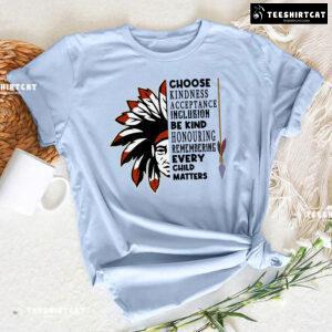 Choose Kindness Acceptance Inclusion Be Kind Every Child Matters T-Shirt