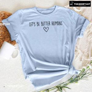 Let's Be Better Humans Every Child Matters T-Shirt