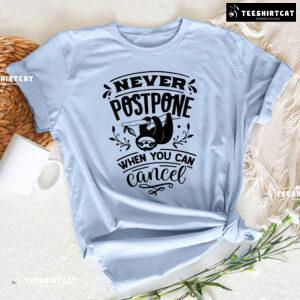Never Postpone When You Can Cancel Sloth T-Shirt