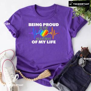 Being Proud Is The Heartbeat Of My Life T-Shirt
