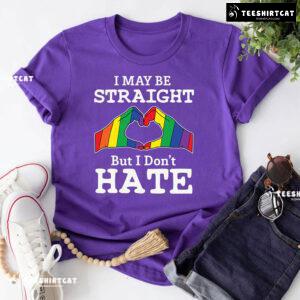 I May Be Straight But I Don't Hate LGBT T-Shirt