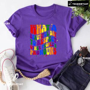 What A Beautiful Day To Respect Other People's Pronouns T-Shirt - Black Tee