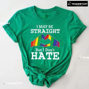 I May Be Straight But I Don't Hate LGBT T-Shirt