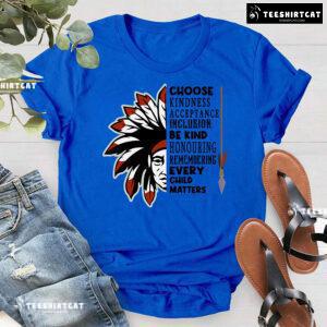 Choose Kindness Acceptance Inclusion Be Kind Every Child Matters T-Shirt