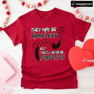 They May Be Nameless But They'll Never Be Forgotten T-Shirt